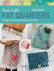 Fun with Fat Quarters: 15 gorgeous sewing projects for using up your fabric stash By Wendy Gardiner Cover Image