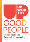 Upworthy - GOOD PEOPLE: Stories From the Best of Humanity Cover Image