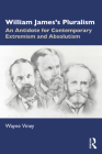 William James's Pluralism: An Antidote for Contemporary Extremism and Absolutism By Wayne Viney Cover Image