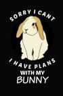 Sorry I Cant I Have Plans with My Bunny By Bonnie Hoppin Cover Image