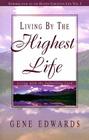 Living by the Highest Life (Introduction to the Deeper Christian Life) By Gene Edwards Cover Image