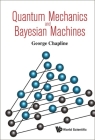 Quantum Mechanics and Bayesian Machines By George Chapline Cover Image