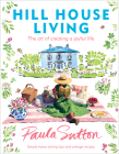 Hill House Living: The Art of Creating a Joyful Life By Paula Sutton Cover Image