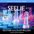 The Seelie King Lib/E By Heather Killough-Walden, Antony Ferguson (Read by) Cover Image