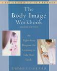 The Body Image Workbook: An Eight-Step Program for Learning to Like Your Looks By Thomas Cash Cover Image