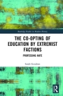 The Co-Opting of Education by Extremist Factions: Professing Hate (Routledge Studies in Modern History) By Sarah Gendron Cover Image