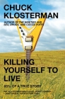 Killing Yourself to Live: 85% of a True Story By Chuck Klosterman Cover Image