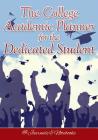 The College Academic Planner for the Dedicated Student Cover Image