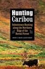 Hunting Caribou: Subsistence Hunting along the Northern Edge of the Boreal Forest By Karyn Sharp, Henry S. Sharp Cover Image