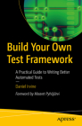 Build Your Own Test Framework: A Practical Guide to Writing Better Automated Tests Cover Image