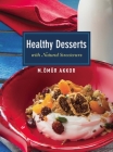Healthy Desserts: With Natural Sweeteners By Omur Akkor Cover Image
