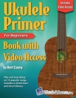Ukulele Primer Book for Beginners with Online Video Access By Bert Casey Cover Image