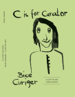 C Is for Curator: Bice Curiger - A Career By Dora Imhof (Editor), Katharina Fritsch (Text by (Art/Photo Books)), Kathy Halbreich (Text by (Art/Photo Books)) Cover Image