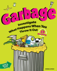 Garbage: Investigate What Happens When You Throw It Out with 25 Projects (Build It Yourself) By Donna Latham, Beth Hetland (Illustrator) Cover Image