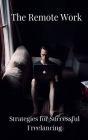 The Remote Work: Strategies for Successful Freelancing By Yash D Cover Image