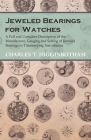 Jeweled Bearings for Watches - A Full and Complete Description of the Manufacture, Gauging and Setting of Jeweled Bearings in Timekeeping Instruments By Charles T. Higginbotham Cover Image