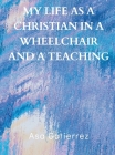 My life as a Christian in a wheelchair and a teaching By Asa Gutierrez Cover Image
