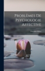 Problèmes de Psychologie Affective By Théodule Ribot Cover Image