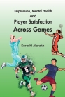 Depression, Mental Health and Player Satisfaction Across Games By Kureshi Alarakh Cover Image