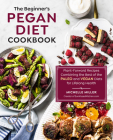 The Beginner's Pegan Diet Cookbook: Plant-Forward Recipes Combining the Best of the Paleo and Vegan Diets for Lifelong Health By Michelle Miller Cover Image