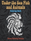 Under the Sea Fish and Animals - Coloring Book - Stress Relieving Designs By Lindsay Foster Cover Image