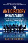 The Anticipatory Organization: Turn Disruption and Change Into Opportunity and Advantage By Daniel Burrus Cover Image