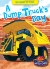 A Dump Truck's Day (Machines at Work) Cover Image