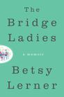 The Bridge Ladies: A Memoir By Betsy Lerner Cover Image