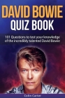 David Bowie Quiz Book: 101 Questions To Test Your Knowledge Of David Bowie By Lloyd Cooper (Editor), Colin Carter Cover Image