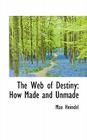 The Web of Destiny: How Made and Unmade By Max Heindel Cover Image