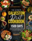 The Complete Galveston Diet Cookbook for Beginners: 1200 Days of Wholesome and Mouthwatering Recipes to live a Healthier Lifestyle, Featuring Seasonal Cover Image