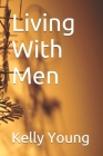 Living With Men By Kelly Young Cover Image