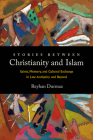 Stories between Christianity and Islam: Saints, Memory, and Cultural Exchange in Late Antiquity and Beyond By Reyhan Durmaz Cover Image