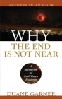 Why the End is Not Near: A Refutation of End Times Hysteria By Duane Garner Cover Image