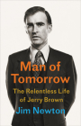 Man of Tomorrow: The Relentless Life of Jerry Brown Cover Image
