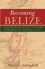 Becoming Belize: A History of an Outpost of Empire Searching for Identity, 1528-1823 By Mavis C. Campbell Cover Image
