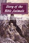 Story of the Bible Animals: [300 Illustrated Animals] By J. G. Wood Cover Image