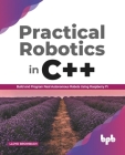 Practical Robotics in C++:: Build and Program Real Autonomous Robots Using Raspberry Pi By Lloyd Brombach Cover Image