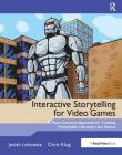 Interactive Storytelling for Video Games: Proven Writing Techniques for Role Playing Games, Online Games, First Person Shooters, and More By Josiah Lebowitz, Chris Klug Cover Image