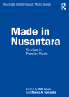 Made in Nusantara: Studies in Popular Music (Routledge Global Popular Music) By Adil Johan (Editor), Mayco A. Santaella (Editor) Cover Image