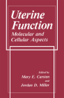 Uterine Function: Molecular and Cellular Aspects By M. E. Carsten (Editor), J. D. Miller (Editor) Cover Image