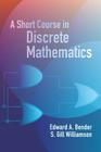 A Short Course in Discrete Mathematics (Dover Books on Computer Science) By Edward A. Bender, S. Gill Williamson Cover Image