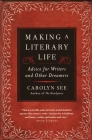 Making a Literary Life: Advice for Writers and Other Dreamers By Carolyn See Cover Image