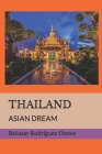 Thailand: Asian Dream By Baltasar Rodríguez Oteros Cover Image