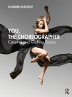 You, the Choreographer: Creating and Crafting Dance Cover Image