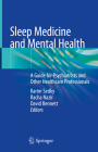 Sleep Medicine and Mental Health: A Guide for Psychiatrists and Other Healthcare Professionals By Karim Sedky (Editor), Racha Nazir (Editor), David Bennett (Editor) Cover Image