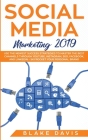 Social Media Marketing 2019: Use the Newest Success Strategies to Master the Best Channels through YouTube, Instagram, SEO, Facebook, and LinkedIn By Blake Davis Cover Image
