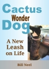 Cactus the Wonder Dog: A New Leash on Life By Bill Neel Cover Image