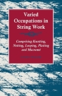 Varied Occupations in String Work - Comprising Knotting, Netting, Looping, Plaiting and Macramé Cover Image