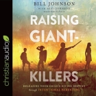 Raising Giant-Killers Lib/E: Releasing Your Child's Divine Destiny Through Intentional Parenting By Bill Johnson, Beni Johnson, Scott R. Pollak Cover Image